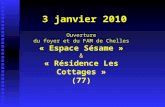 3 janvier 2010 Ouverture du foyer et du FAM de Chelles « Espace Sésame » & « Résidence Les Cottages » (77)