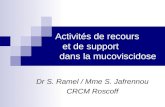 Activités de recours et de support dans la mucoviscidose Dr S. Ramel / Mme S. Jafrennou CRCM Roscoff.