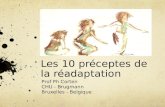 Les 10 préceptes de la réadaptation Prof Ph Corten CHU - Brugmann Bruxelles - Belgique.