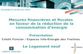 Mesures financières et fiscales en faveur de la réduction de la consommation dénergie Le Logement neuf Versailles le 16 février 2010 Présentation Crédit.