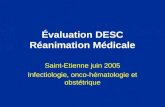 Évaluation DESC Réanimation Médicale Saint-Etienne juin 2005 Infectiologie, onco-hématologie et obstétrique.