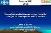 Normalisation du Développement Durable, létape de la Responsabilité sociétale1 Abidjan, le Avril 2008 Par AHOTI Yapo François, Ing. Qualité Directeur Normalisation.