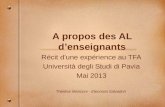 A propos des AL denseignants Récit dune expérience au TFA Università degli Studi di Pavia Mai 2013 Thérèse Manconi - Eleonora Salvadori.