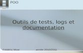Outils de tests, logs et documentation Frédéric Moalannée 2010/2011 POO.