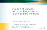 Québec et Canada : entre lunilinguisme et le bilinguisme politique Chantal Gagnon, trad. a. La traduction dans des contextes de multilinguisme officiel.