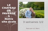 Pascale et Marc LE CHATEAU DE FAVERGES Notre site école 3 semaines 1/2.