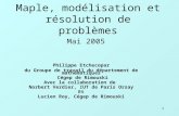 1 Maple, modélisation et résolution de problèmes Philippe Etchecopar du Groupe de travail du département de mathématiques Cégep de Rimouski Avec la collaboration.