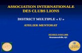 ASSOCIATION INTERNATIONALE DES CLUBS LIONS DISTRICT MULTIPLE « U » ATELIER MENTORAT RENDEZ-VOUS 2006 Drummondville, QC.