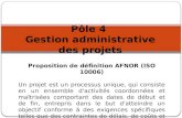Pôle 4 Gestion administrative des projets Proposition de définition AFNOR (ISO 10006) Un projet est un processus unique, qui consiste en un ensemble d'activités.