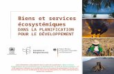 Biens et services écosystémiques DANS LA PLANIFICATION POUR LE DÉVELOPPEMENT Cette présentation a été préparée dans le cadre de la publication « Biens.