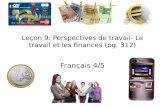 Leçon 9: Perspectives de travail- Le travail et les finances (pg. 312) Français 4/5.