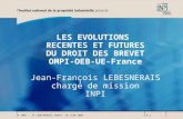 © INPI - JF LEBESNERAIS GRAPI 18 JUIN 2003P.1 LES EVOLUTIONS RECENTES ET FUTURES DU DROIT DES BREVET OMPI-OEB-UE-France Jean-François LEBESNERAIS chargé