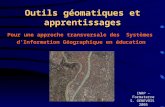 Outils géomatiques et apprentissages Pour une approche transversale des Systèmes dInformation Géographique en éducation INRP – Formaterre S. GENEVOIS 2005.