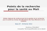 1 Points de la recherche pour la santé au Mali Atelier régional de renforcement de la gestion de la recherche pour la santé au niveau des Ministères des.