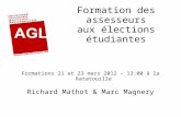 Formation des assesseurs aux élections étudiantes Formations 21 et 23 mars 2012 – 13:00 à la Ratatouille Richard Mathot & Marc Magnery.