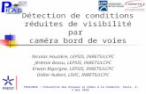 PRAC2010 : Prévention des Risques et Aides à la Conduite, Paris, 4-5 mai 2010 Détection de conditions réduites de visibilité par caméra bord de voies Nicolas.