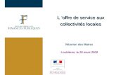 Réunion des Maires Loubières, le 26 mars 2009 L offre de service aux collectivités locales.