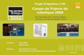 Projet dingénieur n°30 Coupe de France de robotique 2009 Encadrants : Noël Caillère Magali Le Gall Partenaire : Marie-Catherine Mouchot (Directrice de.