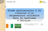 Etude préliminaire à la création dun dispensaire solidaire dans la banlieue dAbidjan Auteurs: MERIAU Stéphane SENAD Maxime TC04 TC02 Sujet proposé par.