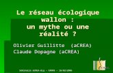 Le réseau écologique wallon : un mythe ou une réalité ? Olivier Guillitte (aCREA) Claude Dopagne (aCREA) Séminaire aCREA-ULg – CRNFB – 16/02/2006.