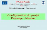 PASSAGE Projet dApproche Solidaire en SAnté GEnésique Site de Maroua - Cameroun Configuration du projet Passage - Maroua Par Dr. Dongmo Roger Par Dr. Dongmo.