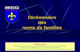 Dictionnaire des noms de familles Avertissement Les pages de ce diaporama sont paramétrées pour une lecture automatique. Aussi, ne vous inquiétez pas car.