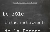 Le rôle international de la France Géo 10: La France dans le monde.
