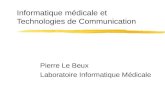 Informatique médicale et Technologies de Communication Pierre Le Beux Laboratoire Informatique Médicale.