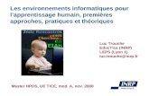Master HPDS, UE TICE, mod. A, nov. 2008 Les environnements informatiques pour lapprentissage humain, premières approches, pratiques et théoriques Luc Trouche.
