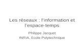 Les réseaux : linformation et lespace-temps Philippe Jacquet INRIA, Ecole Polytechnique.