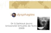 Les dysphagies Dr S.Sahtout-Jouini Université Virtuelle de Tunis 2009