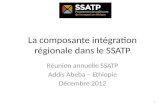 La composante intégration régionale dans le SSATP Réunion annuelle SSATP Addis Abeba – Ethiopie Décembre 2012 1.