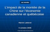 © 2005. Patrick Leblond. Tous droits réservés. Limpact de la montée de la Chine sur léconomie canadienne et québécoise Patrick Leblond 5 octobre 2005.