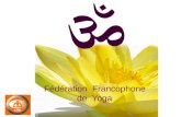 Fédération Francophone de Yoga. 430 Millions de Yogi dans le Monde 430 Millions de Yogi dans le Monde 250 Associations 250 Associations Diplôme International.
