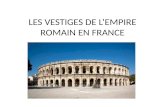 LES VESTIGES DE LEMPIRE ROMAIN EN FRANCE. NÎMES LA MAISON CARRÉE – construite au quatrième ou cinquième siècle avant notre ère! Temple dédié à lempereur.