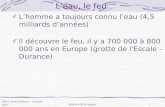 Marc André Dubout – 13 mars 2007 Histoire de la vapeur1 Leau, le feu Lhomme a toujours connu leau (4,5 milliards dannées) Il découvre le feu, il y a 700.