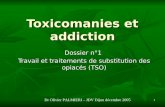 1 Toxicomanies et addiction Dossier n°1 Travail et traitements de substitution des opiacés (TSO) Dr Olivier PALMIERI – JDV Dijon décembre 2005.