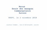 Revue Droit des marques Communautaire Suisse AROPI, le 2 novembre 2010 Laurence Clemmer, Gros & Waltenspühl, avocats.
