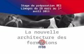 La nouvelle architecture des formations Stage de préparation BE2 Limoges du 28 mars au 1 er avril 2011.