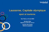 Lausanne, Capitale olympique sport et tourisme San Remo, 16 mai 2008 Nicolas Pittet Adjoint au chef de service Service des sports Ville de Lausanne.