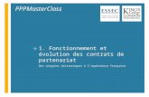 + 1. Fonctionnement et évolution des contrats de partenariat Des origines britanniques à lexpérience française PPPMasterClass.