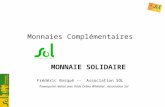Monnaies Complémentaires MONNAIE SOLIDAIRE Frédéric Bosqué -- Association SOL Powerpoint réalisé avec laide Celina Whitaker, Association Sol.