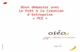 Oseo.fr V05/2008-2 Bien démarrer avec le Prêt à la Création dEntreprise « PCE » Soutient lInnovation et la croissance des PME oseo.fr V 05/2008-02.