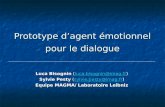 Prototype dagent émotionnel pour le dialogue Luca Bisognin (luca.bisognin@imag.fr) luca.bisognin@imag.fr Sylvie Pesty (sylvie.pesty@imag.fr) sylvie.pesty@imag.fr.