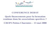 CONFERENCE DEBAT Quels financements pour la formation continue dans les associations sportives ? CREPS Poitou-Charentes – 13 mai 2008.