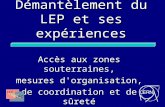 Démantèlement du LEP et ses expériences Accès aux zones souterraines, mesures d'organisation, de coordination et de sûreté