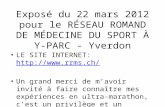Exposé du 22 mars 2012 pour le RÉSEAU ROMAND DE MÉDECINE DU SPORT À Y-PARC - Yverdon LE SITE INTERNET: // Un grand.