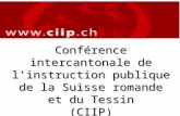 Conférence intercantonale de linstruction publique de la Suisse romande et du Tessin (CIIP) Secrétariat général - Neuchâtel.