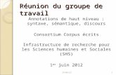 01/05/2014 1 1 Réunion du groupe de travail Annotations de haut niveau : syntaxe, sémantique, discours Consortium Corpus écrits Infrastructure de recherche.