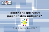 Téléthon: qui veut gagner des millions? 7 et 8 décembre 2007.